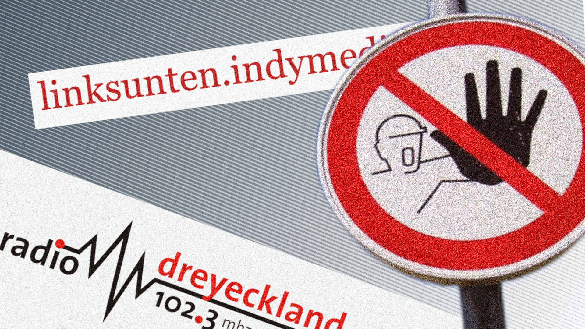 Das Logo von Radio Dreyeckland; ein Betreten-Verboten-Schild; der Name des Portals linksunten.indymedia