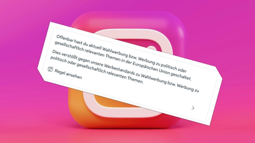 Das Instagram Logo im Hintergrund, davor ein Screenshot mit dem Text: "Offenbar hast du aktuell Wahlwerbung bzw. Werbung zu politisch oder gesellschaft relevanten Themen in der Europäischen Union geschaltet. Dies verstößt gegen unsere Werbestandards zu Wahlwerbung bzw. Werbung zu politisch oder gesellschaftlich relevanten Themen.