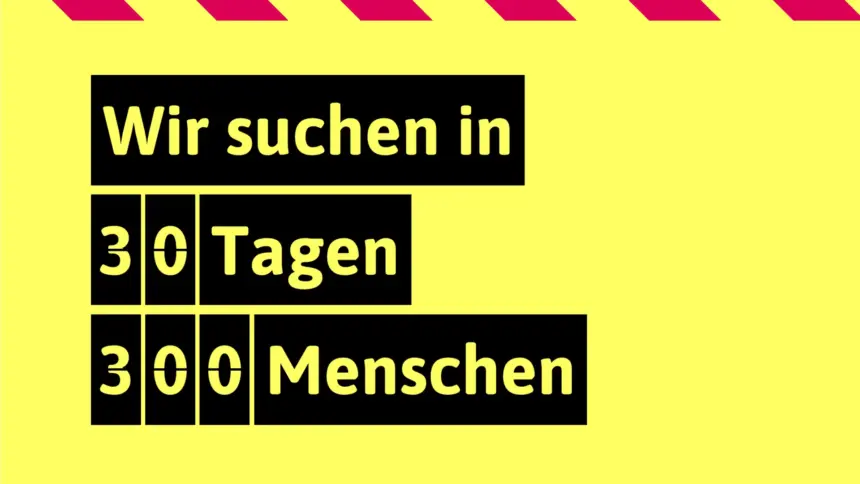 Texttafel auf gelben Grund: Wir suchen in 30 Tagen 300 Menschen